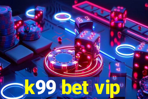 k99 bet vip